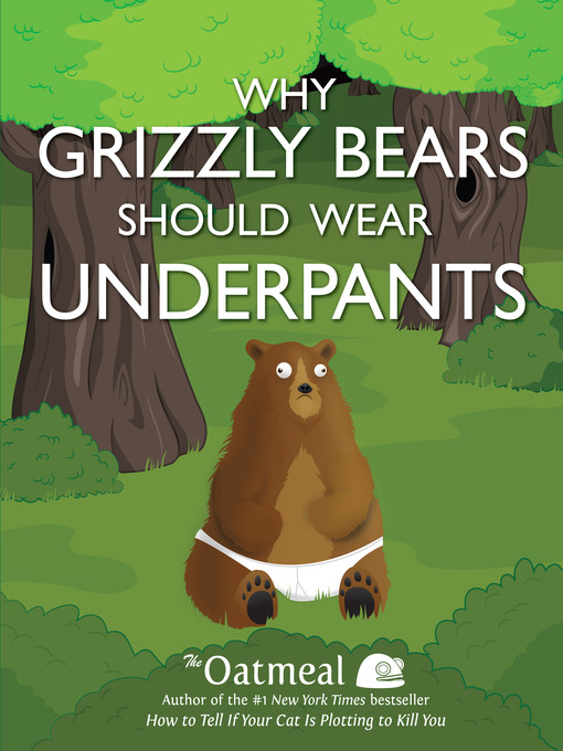 Title details for Why Grizzly Bears Should Wear Underpants by The Oatmeal - Available